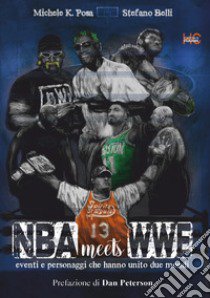 NBA meets WWE. Eventi e personaggi che hanno unito due mondi libro di Posa Michele K.; Belli Stefano