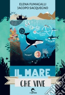 Il mare che vive libro di Fumagalli Elena; Sacquegno Jacopo