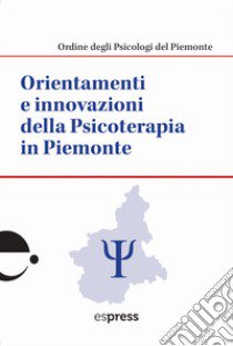 Orientamenti e innovazioni della psicoterapia in Piemonte libro di Ordine degli psicologi del Piemonte (cur.)