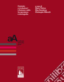 Contratto o rivoluzione! L'Autunno caldo tra operaismo e storiografia libro di Thirion M. (cur.); Santalena Elisa (cur.); Mileschi C. (cur.)