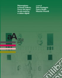 Reimmaginare la Grande Galleria. Forme del sapere tra età moderna e culture digitali. Atti del convegno internazionale (Torino, 1-9 dicembre 2020) libro di Guadagnin E. (cur.); Varallo F. (cur.); Vivarelli M. (cur.)