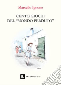 Cento giochi del «mondo perduto» libro di Ignone Marcello