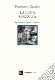 La luna spezzata libro di Galasso Francesco