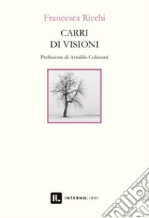 Carri di visioni libro di Ricchi Francesca