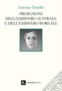 Proiezioni dell'emisfero australe e dell'emisfero boreale libro di Trucillo Antonio