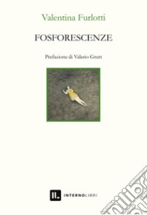 Fosforescenze libro di Furlotti Valentina; Grutt V. (cur.)