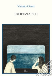 Profezia blu libro di Grutt Valerio