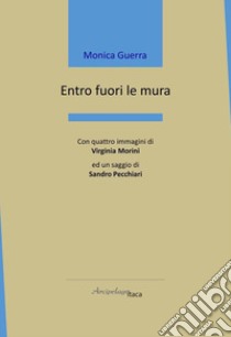 Entro fuori le mura libro di Guerra Monica