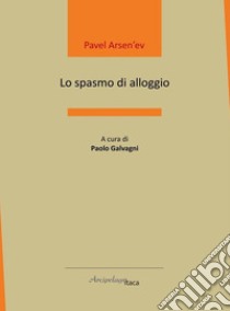 Lo spasmo di alloggio. Ediz. italiana e russa libro di Arsen'ev Pavel