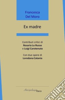 Ex madre libro di Del Moro Francesca