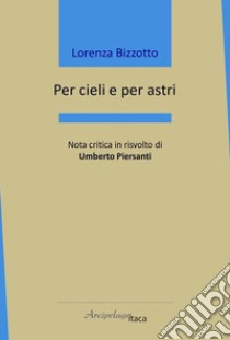 Per cieli e per astri libro di Bizzotto Lorenza