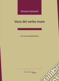 Voce del verbo mare libro di Consorti Simone