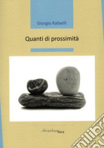 Quanti di prossimità libro di Rafaelli Giorgio