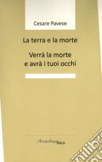 La terra e la morte. Verrà la morte e avrà i tuoi occhi libro di Pavese Cesare