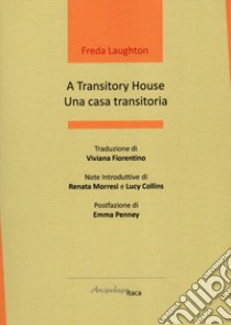 A transitory house-Una casa transitoria. Ediz. bilingue libro di Laughton Freda