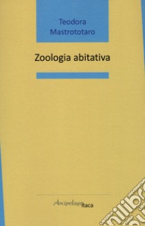 Zoologia abitativa libro di Mastrototaro Teodora