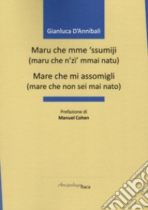 Maru che mme 'ssumiji...-Mare che mi assomigli... libro di D'Annibali Gianluca