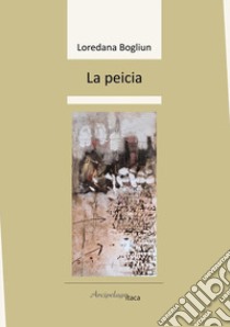 La peicia. Ediz. multilingue libro di Bogliun Loredana