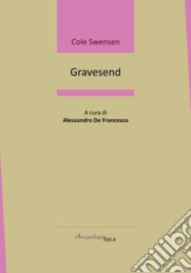 Gravesend. Ediz. multilingue libro di Swensen Cole; De Francesco A. (cur.)