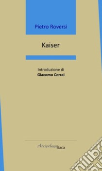 Kaiser libro di Roversi Pietro