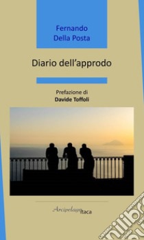 Diario dell'approdo libro di Della Posta Fernando