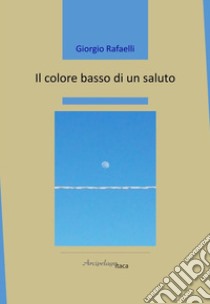 Il colore basso di un saluto libro di Rafaelli Giorgio