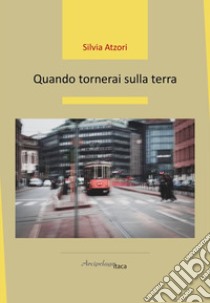 Quando tornerai sulla terra libro di Atzori Silvia