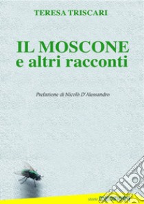 Il moscone ed altri racconti libro di Triscari Teresa