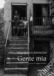 Gente mia. Ediz. illustrata libro di Jannuzzo Gianfranco; Pitrone A. (cur.)