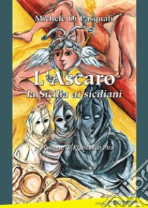 L'ascaro. La Sicilia ai siciliani libro di Di Pasquali Michele; Pira F. (cur.)