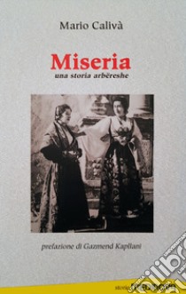 Miseria. Una storia arbereshe libro di Calivà Mario; Kapllani G. (cur.)