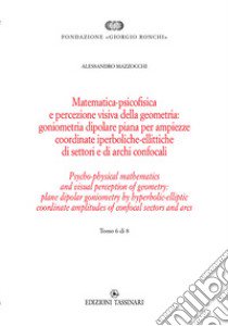 Matematica psicofisica e percezione visiva della geometria: goniometria dipolare piana per ampiezze coordinate iperboliche-ellittiche di settori e di archi confocali. Ediz italiana e inglese libro di Mazzocchi Alessandro