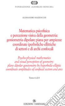 Matematica psicofisica e percezione visiva della geometria: goniometria dipolare piana per ampiezze coordinate iperboliche-ellittiche di settori e di archi confocali. Ediz italiana e inglese. Ediz. bilingue libro di Mazzocchi Alessandro