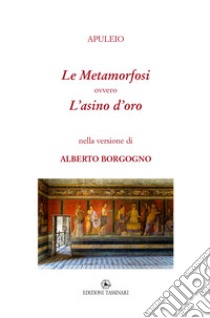 Le Metamorfosi ovvero L'asino d'oro libro di Borgogno Alberto