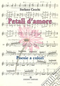 Petali d'amore. Poesie a colori libro di Cecchi Stefano