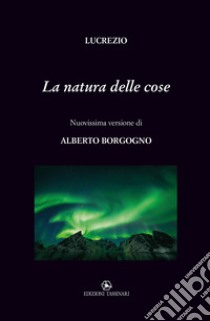 La natura delle cose libro di Lucrezio Caro Tito; Borgogno A. (cur.)