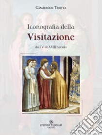 Iconografia della Visitazione dal IV al XVIII secolo libro di Trotta Giampaolo