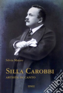 Silla Carobbi. Artista di canto libro di Mauro Silvia