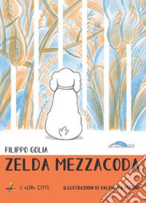 Zelda Mezzacoda. Ediz. illustrata libro di Golia Filippo