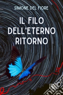 Il filo dell'eterno ritorno libro di Del Fiore Simone