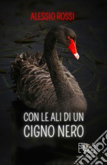 Con le ali di un cigno nero libro di Rossi Alessio