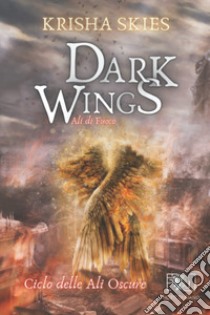 Dark wings. Ali di fuoco libro di Skies Krisha