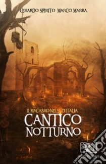 Cantico notturno. Il macabro nel Sud Italia libro di Marra Marco; Spirito Gerardo