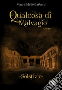 Qualcosa di malvagio: solstizio libro di Mollo Garbero Mauro