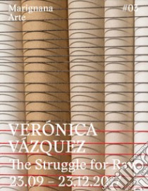 Verónica Vázquez. The struggle for raw. Ediz. italiana e inglese libro