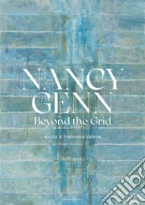 Nancy Genn. Beyond the grid. Ediz. italiana e inglese libro di Genn Nancy; Marignana Arte; Valente F. (cur.); Palazzo Collicola - Galleria d'Arte Moderna G. Carandente (cur.)