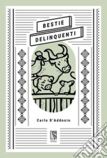 Bestie delinquenti libro di D'Addosio Carlo