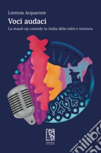 Voci audaci. La stand-up comedy in India sfida tabù e censura libro di Acquarone Lorenza