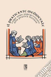 Il Praticante Medioevale: come sono sopravvissuto alla pratica forense libro di Il Praticante Medioevale