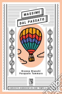 Massime dal passato. Curiosità giuridiche da ogni tempo e luogo libro di Bianchi Brenno; Tammaro Pasquale